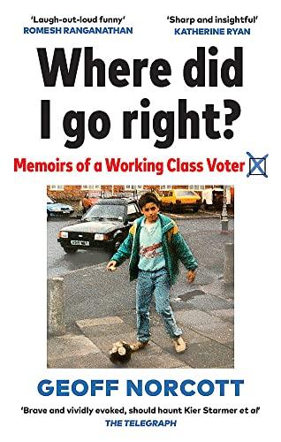 Where Did I Go Right? Memoirs of a Working Class Voter