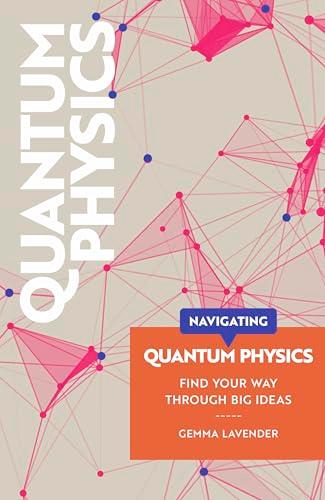 Quantum Physics: Find Your Way Through Big Ideas (Navigating)