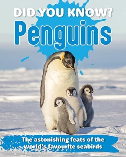Penguins: The Astonishing Feats of the World's Favourite Seabirds (Did You Know?)