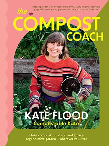The Compost Coach: Make Compost, Build Soil and Grow a Regenerative Garden—Wherever You Live!