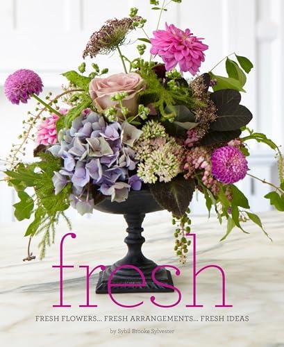 Fresh: Fresh Flowers... Fresh Arrangements... Fresh Ideas