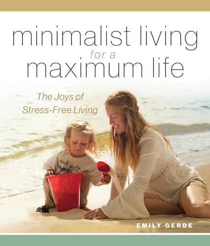 Minimalist Living for a Maximum Life: The Joys of Stress-Free Living