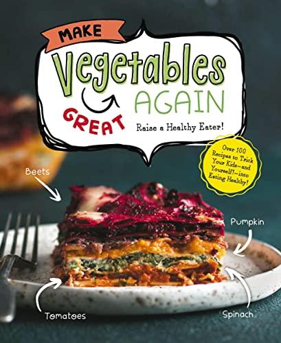 Make Vegetables Great Again: Raise a Healthy Eater!