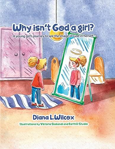 Why Isn't God a Girl: A Young Girl's Journey to See the Image of God in Herself