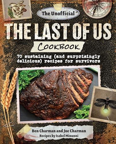 The Last of Us Cookbook: 70+ Sustaining (and Surprisingly Delicious) Recipes for Survivors (The Unofficial)