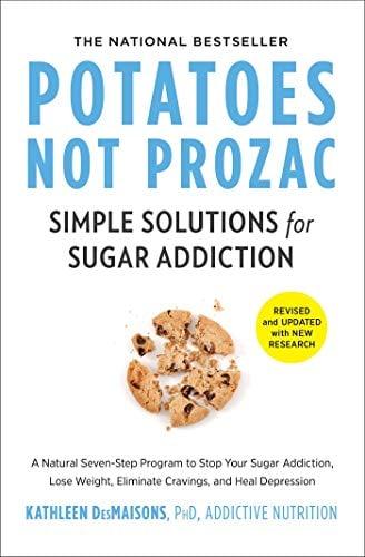 Potatoes Not Prozac: Simple Solutions for Sugar Addiction