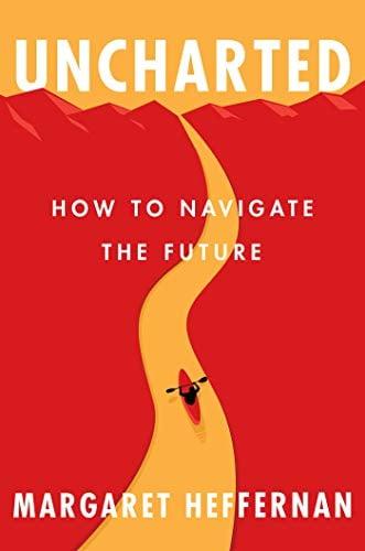 Uncharted: How to Navigate the Future