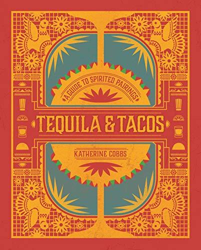 Tequila & Tacos: A Guide to Spirited Pairings