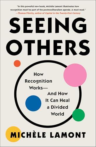 Seeing Others: How Recognition Works—and How It Can Heal a Divided World