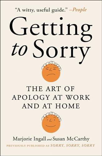 Getting to Sorry: The Art of Apology at Work and at Home
