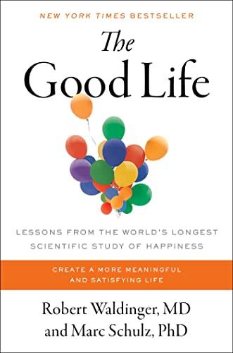 The Good Life: Lessons From the World's Longest Scientific Study of Happiness
