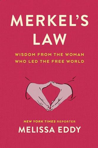 Merkel's Law: Wisdom From the Woman Who Led the Free World