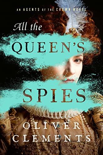 All the Queen's Spies (Agents of the Crown, Bk. 3)