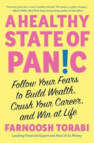 A Healthy State of Panic: Follow Your Fears to Build Wealth, Crush Your Career, and Win at Life