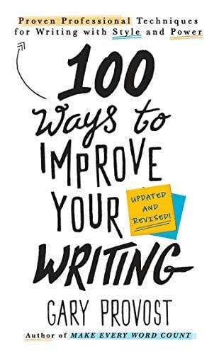 100 Ways to Improve Your Writing: Proven Professional Techniques for Writing With Style and Power (Updated and Revised)