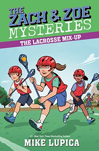 The Lacrosse Mix-Up (The Zach and Zoe Mysteries, Bk. 6)