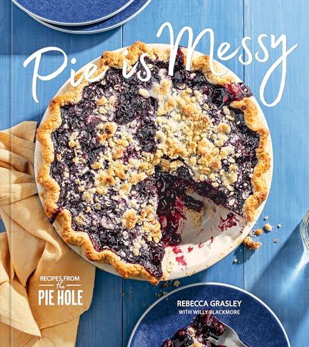 Pie is Messy: Recipes From The Pie Hole