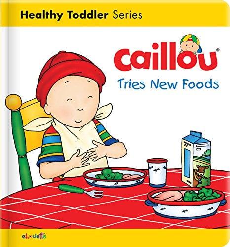 Caillou Tries New Foods (Healthy Toddler Series)