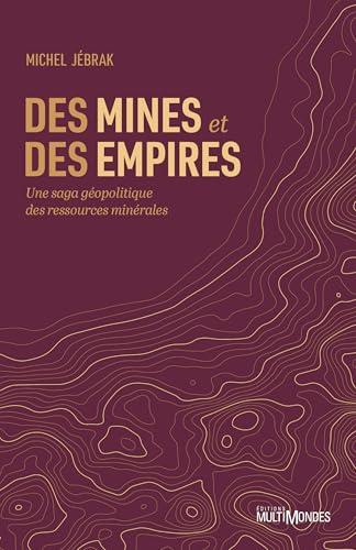 Des Mines et Des Empires: Une Saga Geopolitique des Ressources Minerales
