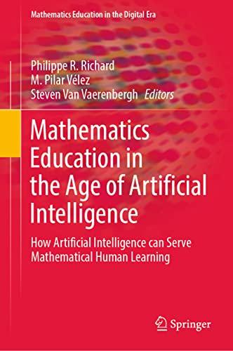 Mathematics Education in the Age of Artificial Intelligence (Mathematics Education in the Digital Era, Volume. 17)