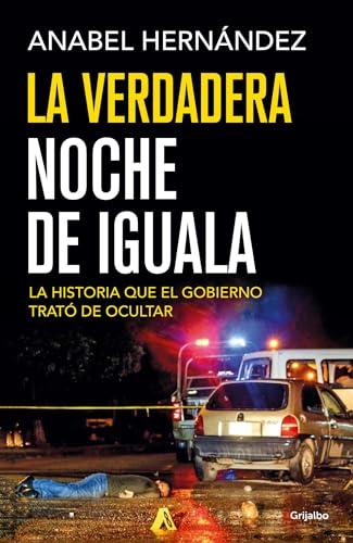 La Verdadera Noche De Iguala: La Historia Que El Gobierno Trato De Ocultar