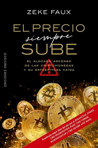 El Precio Siempre Sube: El Alocado Ascenso de las Criptomonedas y Su Estrepitosa Caida