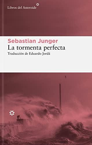 La Tormenta Perfecta: Una Historia Real Sobre La Lucha Del Hombre Contra El Mar