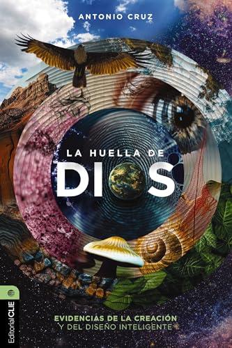 La Huella de Dios: Evidencias de la Creacion y Del Diseno Inteligente