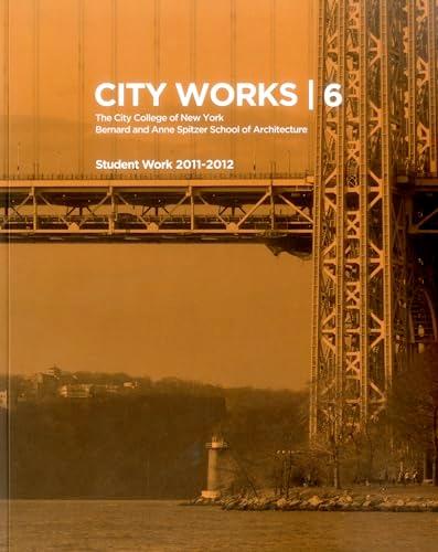 City Works: The City College of New York, Bernard and Anne Spitzer School of Architecture, Student Work 2011-2012