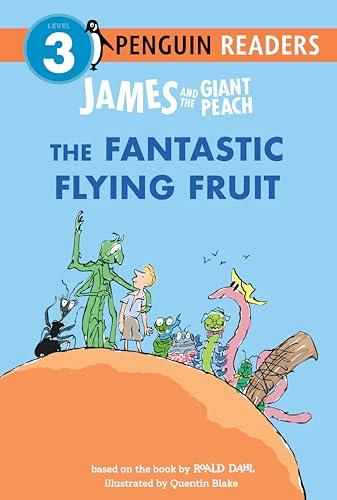 The Fantastic Flying Fruit (James and the Giant Peach, Penguin Readers, Level 3)