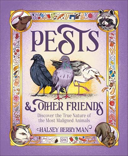 Pests & Other Friends: Discover the True Nature of the Most Maligned Animals