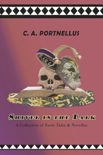 Shiver in the Dark: A Collection of Eerie Tales & Novellas