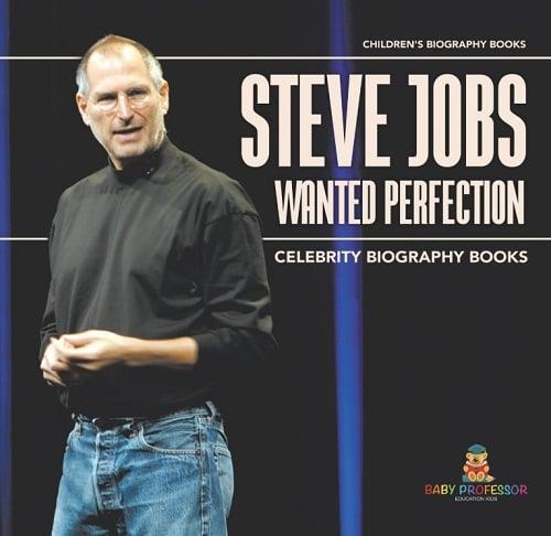 Steve Jobs Wanted Perfection (Celebrity Biography Books/Children's Biography Books)