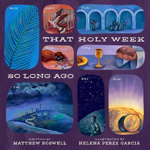 That Holy Week So Long Ago: The Seven Days That Led to Easter