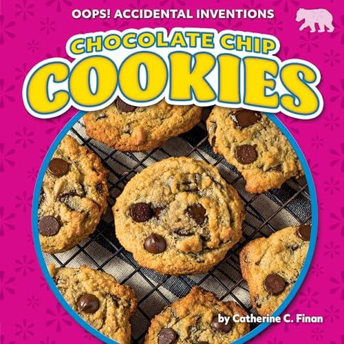 Chocolate Chip Cookies (Oops! Accidental Inventions)