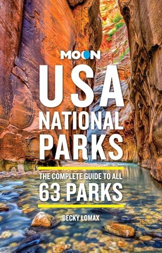 USA National Parks: The Complete Guide to All 63 Parks (Moon National Parks Travel Guide)