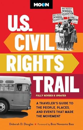 U.S. Civil Rights Trail: A Traveler's Guide to the People, Places, and Events That Made the Movement (Moon U.S. Travel Guide)