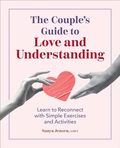 The Couple's Guide to Love and Understanding: Learn to Reconnect With Simple Exercises and Activities