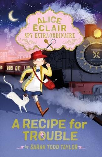 A Recipe for Trouble (Alice Éclair, Spy Extraordinaire, Bk. 1)