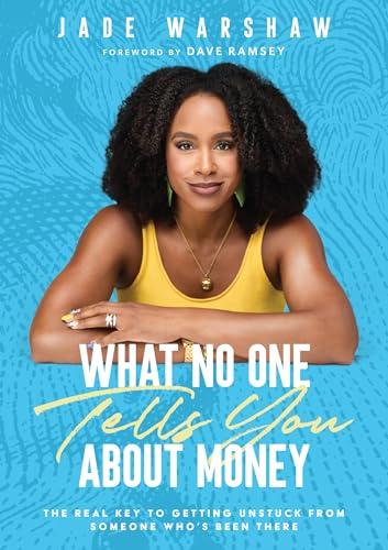 What No One Tells You About Money: The Real Key to Getting Unstuck From Someone Who's Been There