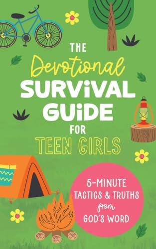 The Devotional Survival Guide for Teen Girls: 5-Minute Tactics and Truths From God's Word