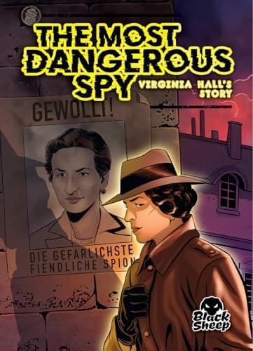 The Most Dangerous Spy: Virginia Hall's Story (Top Secret Spy Stories)